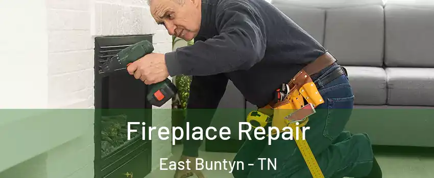 Fireplace Repair East Buntyn - TN