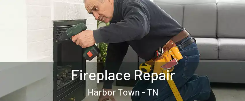 Fireplace Repair Harbor Town - TN