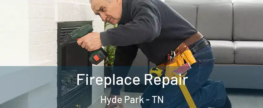 Fireplace Repair Hyde Park - TN