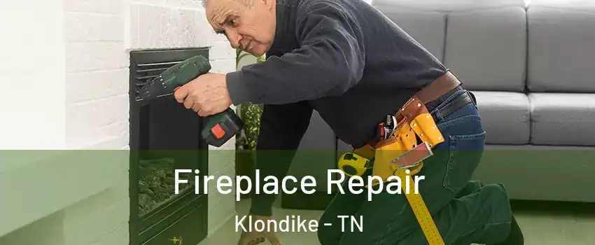 Fireplace Repair Klondike - TN