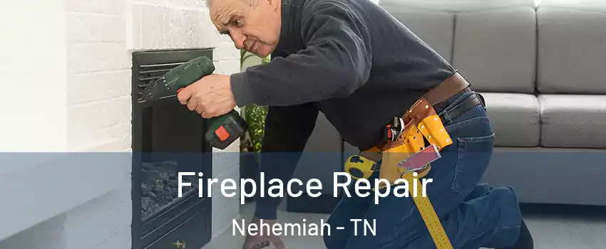 Fireplace Repair Nehemiah - TN