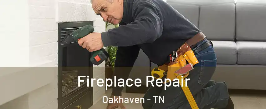 Fireplace Repair Oakhaven - TN