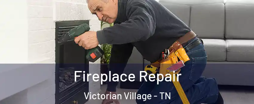 Fireplace Repair Victorian Village - TN