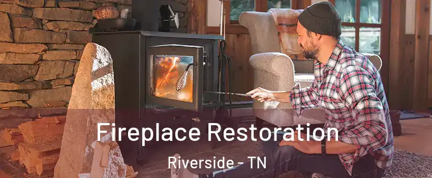 Fireplace Restoration Riverside - TN