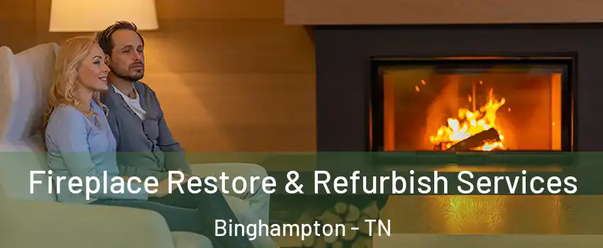 Fireplace Restore & Refurbish Services Binghampton - TN