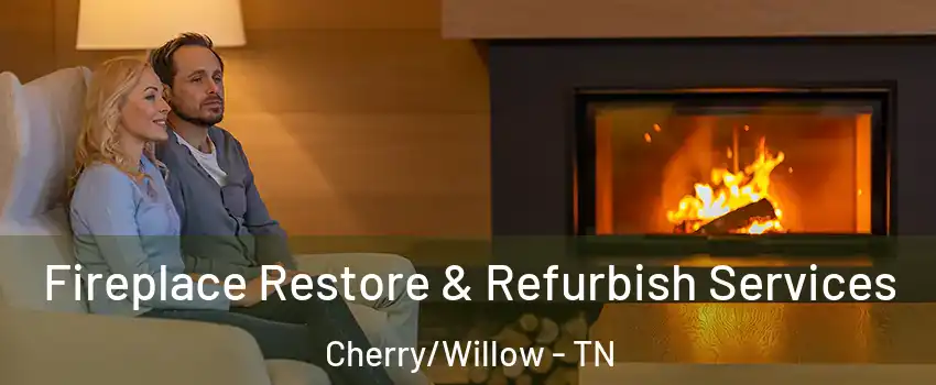 Fireplace Restore & Refurbish Services Cherry/Willow - TN