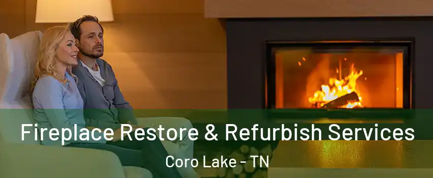 Fireplace Restore & Refurbish Services Coro Lake - TN