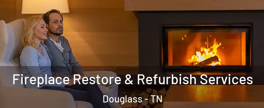 Fireplace Restore & Refurbish Services Douglass - TN