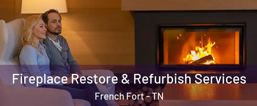 Fireplace Restore & Refurbish Services French Fort - TN