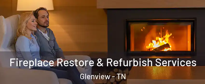 Fireplace Restore & Refurbish Services Glenview - TN