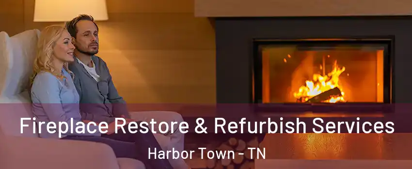 Fireplace Restore & Refurbish Services Harbor Town - TN