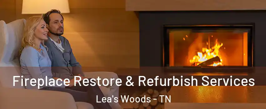 Fireplace Restore & Refurbish Services Lea's Woods - TN