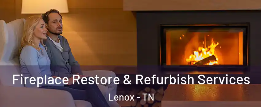 Fireplace Restore & Refurbish Services Lenox - TN