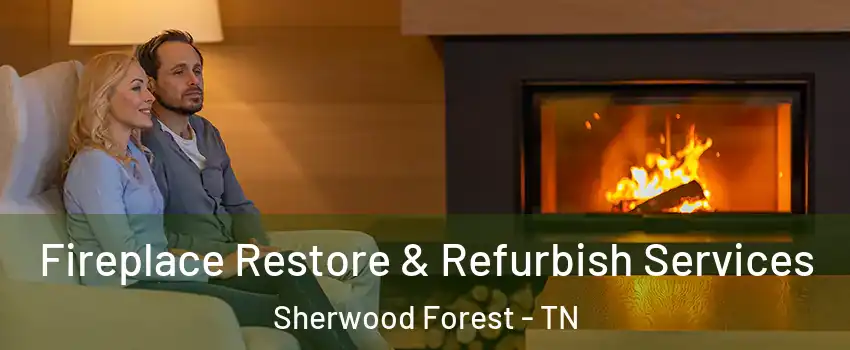 Fireplace Restore & Refurbish Services Sherwood Forest - TN