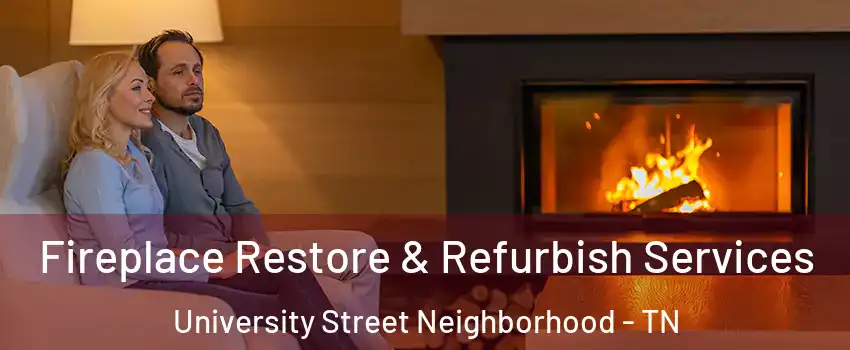 Fireplace Restore & Refurbish Services University Street Neighborhood - TN