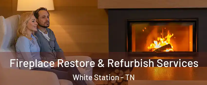 Fireplace Restore & Refurbish Services White Station - TN