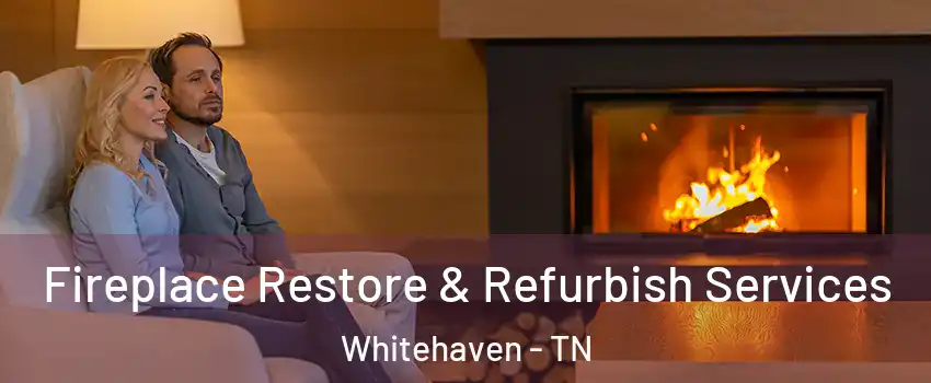 Fireplace Restore & Refurbish Services Whitehaven - TN