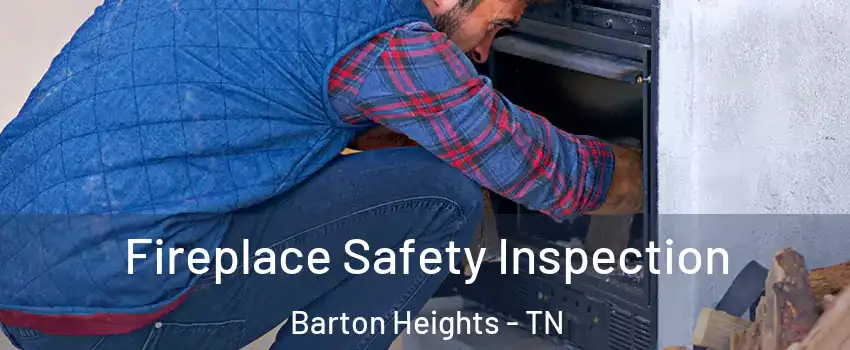 Fireplace Safety Inspection Barton Heights - TN