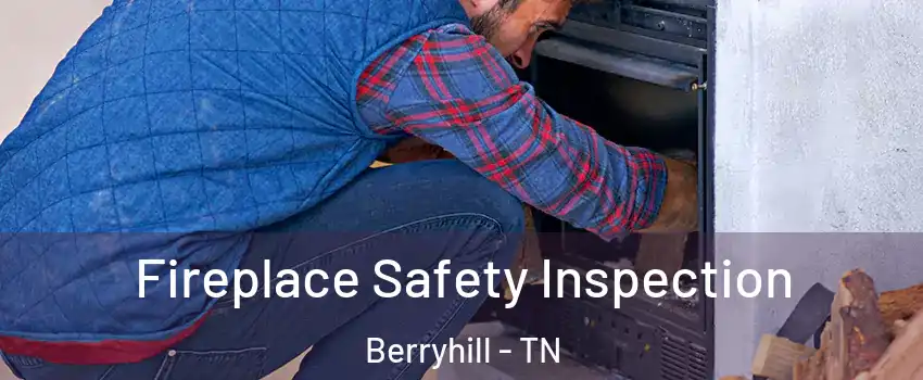 Fireplace Safety Inspection Berryhill - TN