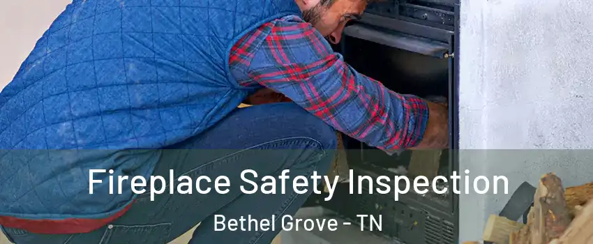 Fireplace Safety Inspection Bethel Grove - TN