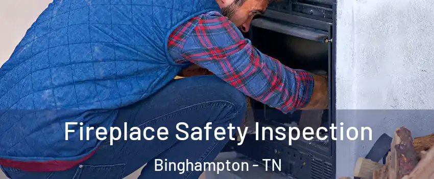 Fireplace Safety Inspection Binghampton - TN