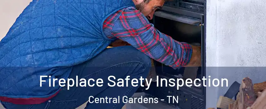 Fireplace Safety Inspection Central Gardens - TN