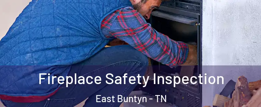 Fireplace Safety Inspection East Buntyn - TN