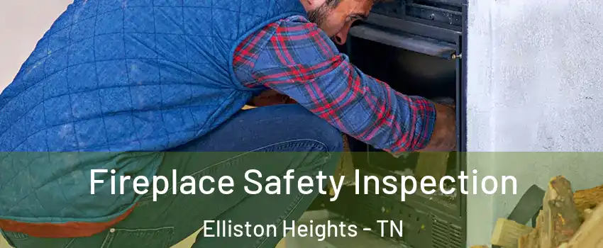 Fireplace Safety Inspection Elliston Heights - TN