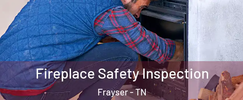 Fireplace Safety Inspection Frayser - TN