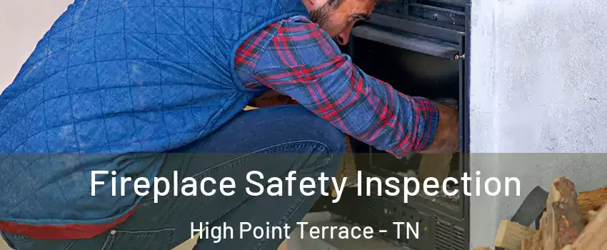 Fireplace Safety Inspection High Point Terrace - TN