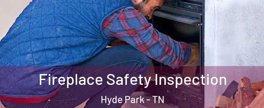 Fireplace Safety Inspection Hyde Park - TN