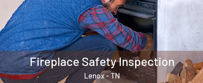 Fireplace Safety Inspection Lenox - TN