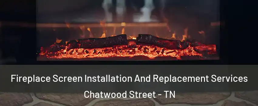 Fireplace Screen Installation And Replacement Services Chatwood Street - TN