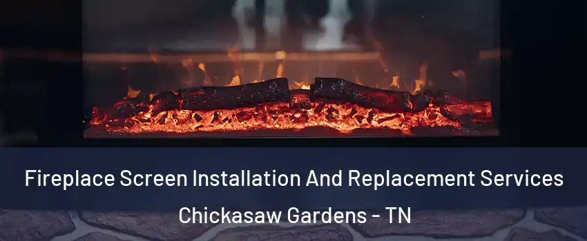 Fireplace Screen Installation And Replacement Services Chickasaw Gardens - TN