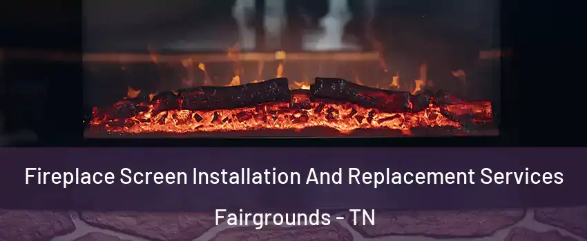 Fireplace Screen Installation And Replacement Services Fairgrounds - TN