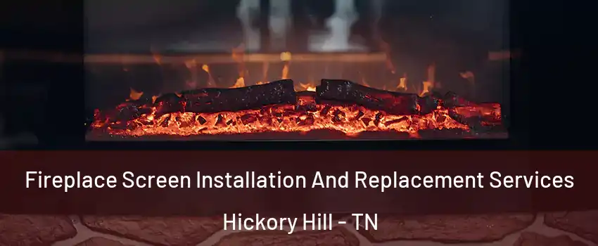 Fireplace Screen Installation And Replacement Services Hickory Hill - TN