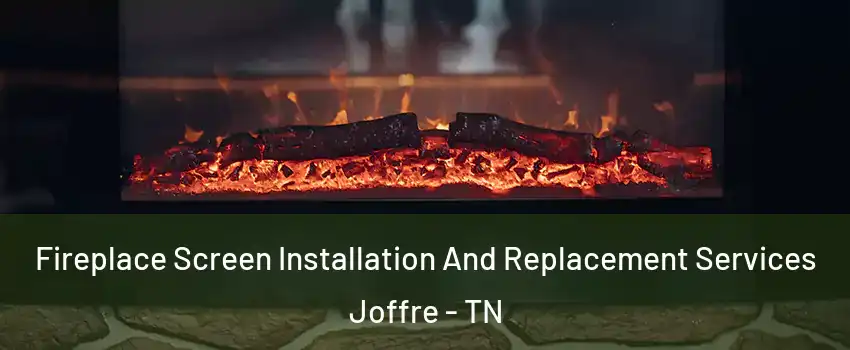 Fireplace Screen Installation And Replacement Services Joffre - TN