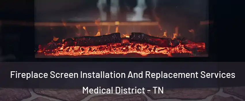 Fireplace Screen Installation And Replacement Services Medical District - TN