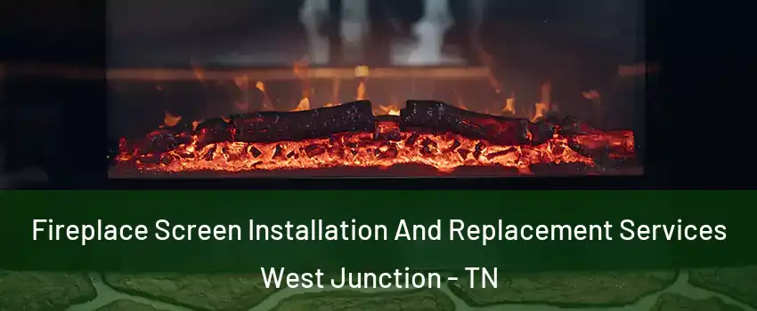 Fireplace Screen Installation And Replacement Services West Junction - TN