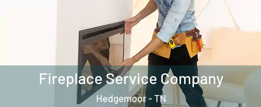 Fireplace Service Company Hedgemoor - TN