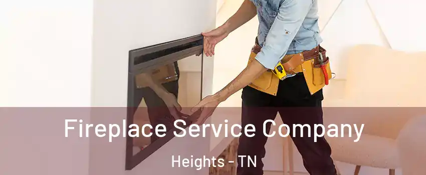 Fireplace Service Company Heights - TN