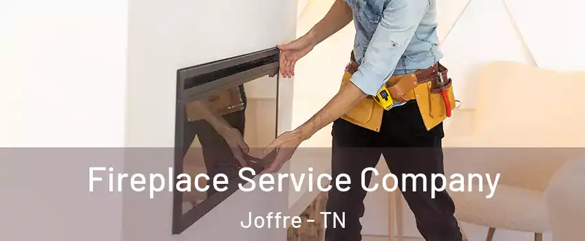 Fireplace Service Company Joffre - TN