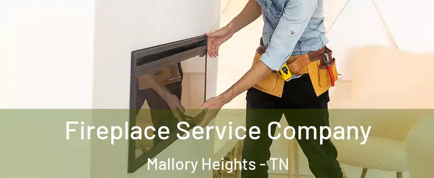 Fireplace Service Company Mallory Heights - TN