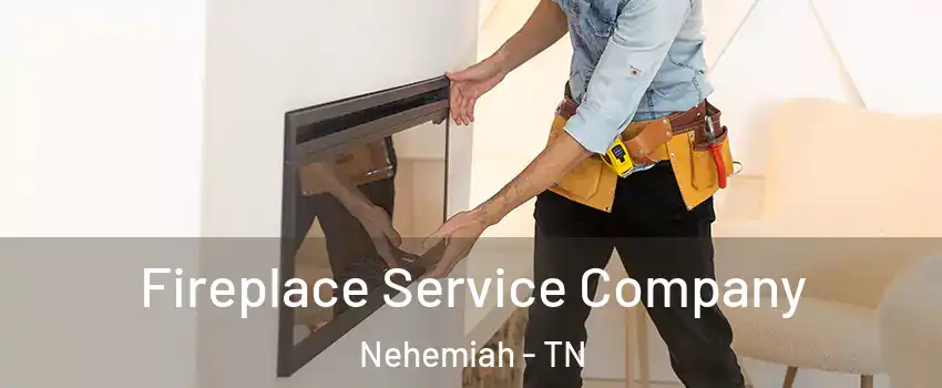 Fireplace Service Company Nehemiah - TN