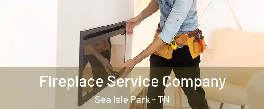 Fireplace Service Company Sea Isle Park - TN