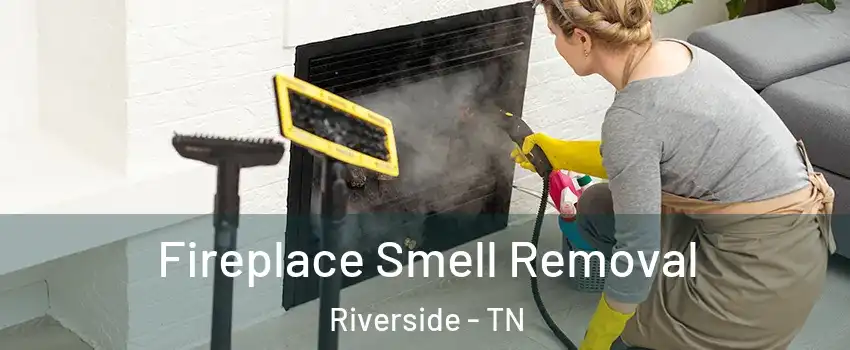 Fireplace Smell Removal Riverside - TN