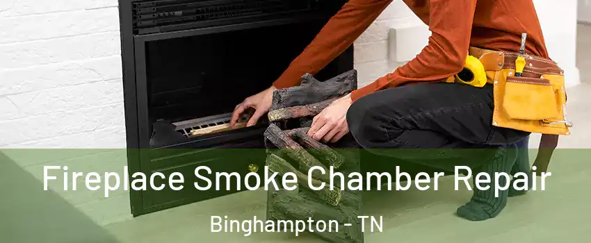 Fireplace Smoke Chamber Repair Binghampton - TN