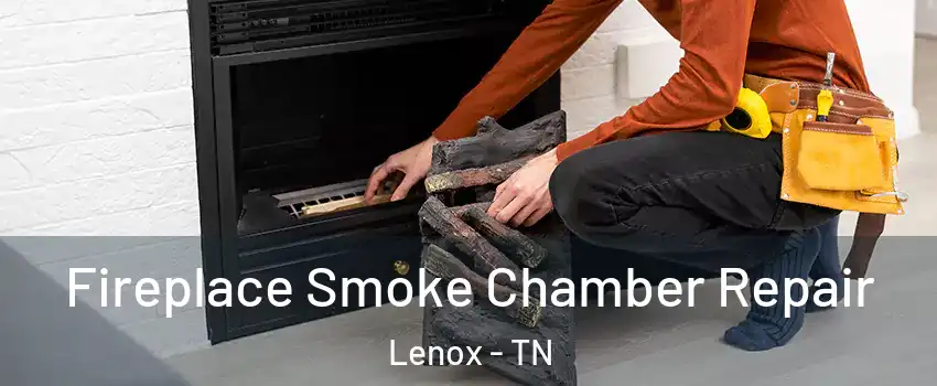 Fireplace Smoke Chamber Repair Lenox - TN