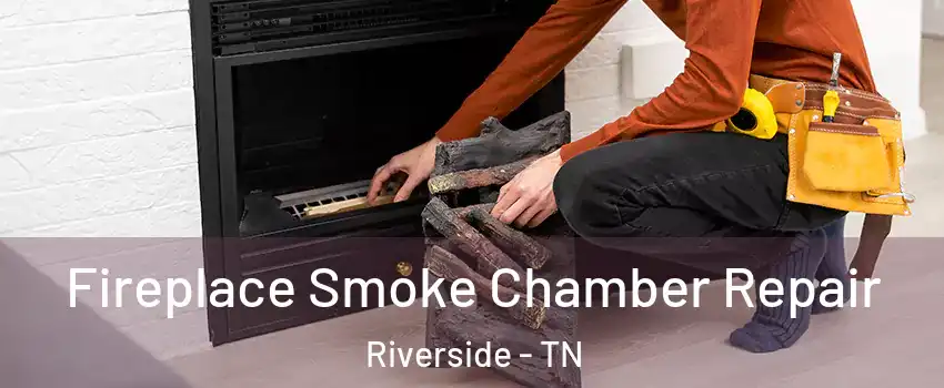 Fireplace Smoke Chamber Repair Riverside - TN