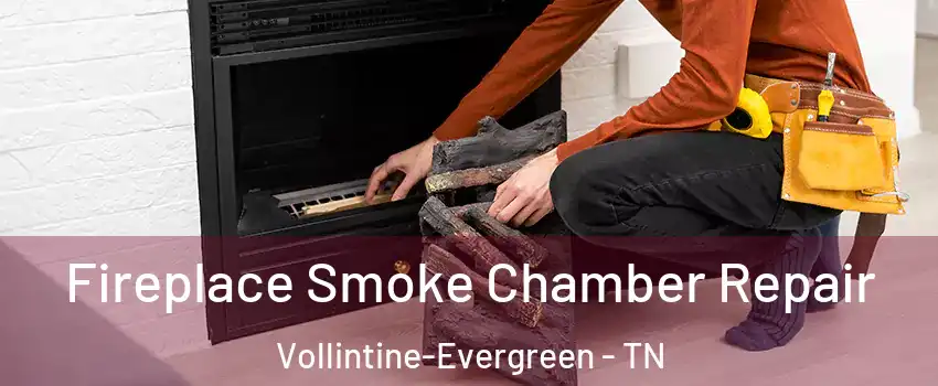 Fireplace Smoke Chamber Repair Vollintine-Evergreen - TN